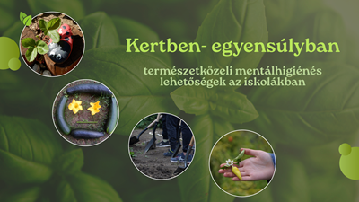 Kertben egyensúlyban - természetközeli mentálhigiénés lehetőségek az iskolában
